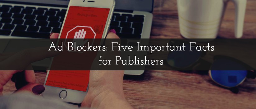 Ad Blockers: Five Important Facts for Publishers