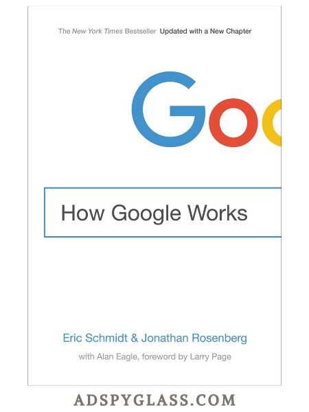 How Google Works by Eric Schmidt and Jonathan Rosenberg