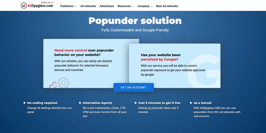 AdSpyglass popunder script is needed to control the behaviour of your popunder ads. Solution from AdSpyglass adds flexibility and enlarges the abilities of pop-ads.