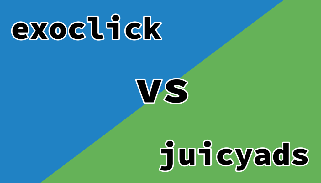 Comparison between Juicy Ads and ExoClick: Which one to choose
