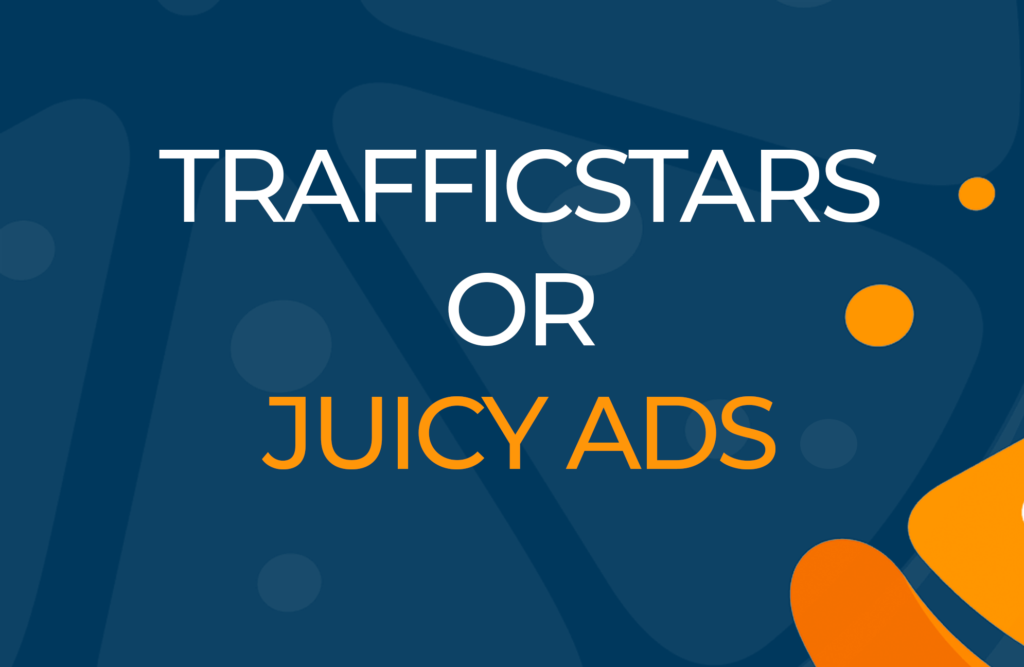trafficstars or juicyads