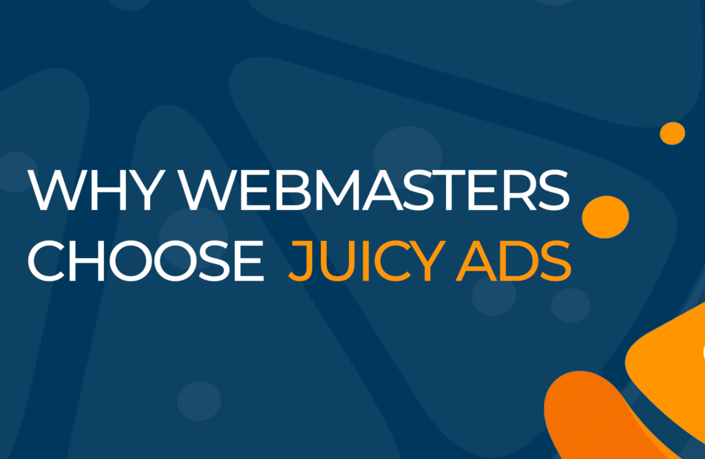Reasons Why Webmasters Choose JuicyAds